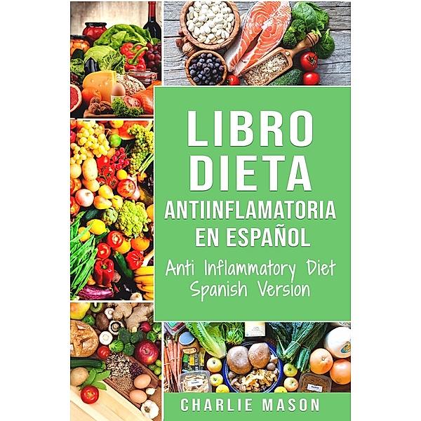 Libro Dieta antiinflamatoria en Español/ Anti Inflammatory Diet Spanish Version, Charlie Mason