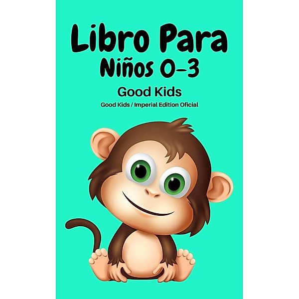 Libro Para Niños 0-3 (Good Kids, #1) / Good Kids, Good Kids
