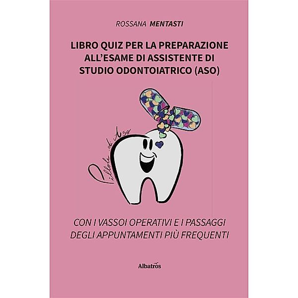 Libro quiz per la preparazione all'esame di assistente di studio odontoiatrico (ASO), Rossana Mentasti