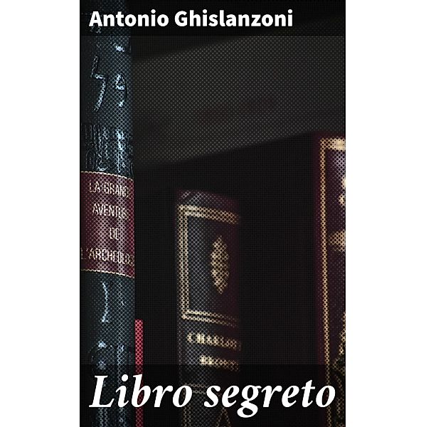 Libro segreto, Antonio Ghislanzoni