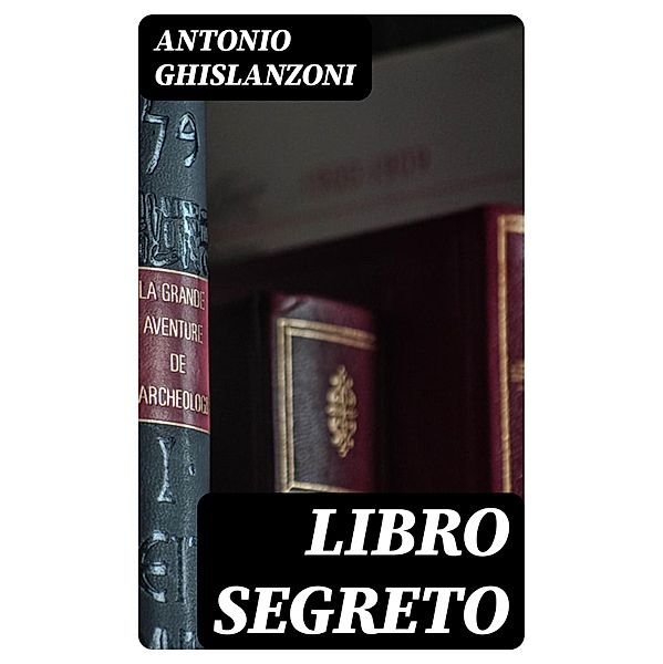 Libro segreto, Antonio Ghislanzoni