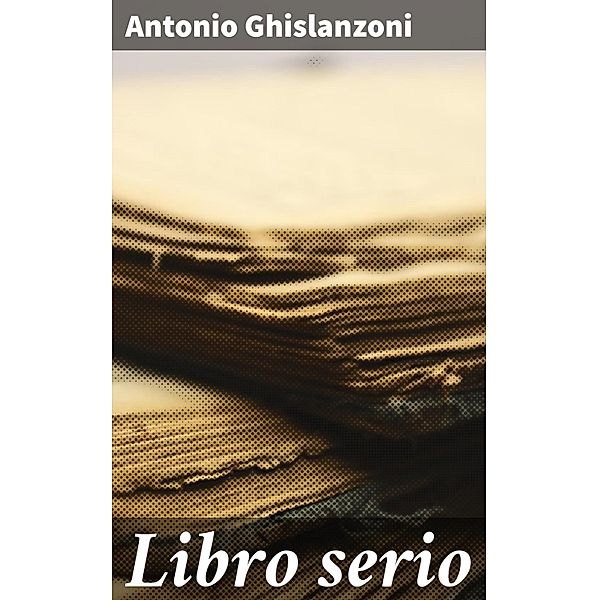 Libro serio, Antonio Ghislanzoni