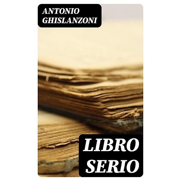 Libro serio, Antonio Ghislanzoni