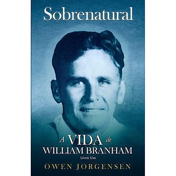 Libro Uno - Sobrenatural: La Vida De William Branham / Sobrenatural: La Vida De William Branham Bd.1, Owen Jorgensen