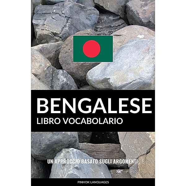 Libro Vocabolario Bengalese: Un Approccio Basato sugli Argomenti, Pinhok Languages