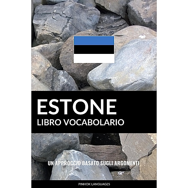 Libro Vocabolario Estone: Un Approccio Basato sugli Argomenti, Pinhok Languages