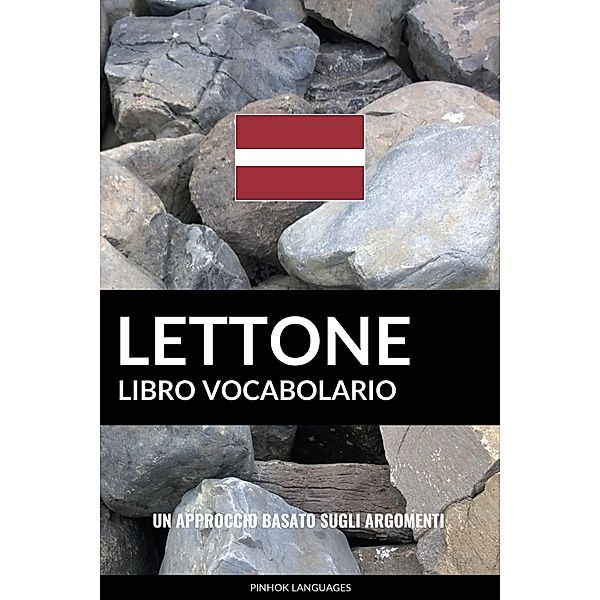 Libro Vocabolario Lettone: Un Approccio Basato sugli Argomenti, Pinhok Languages