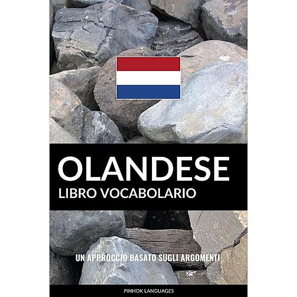 Libro Vocabolario Olandese: Un Approccio Basato sugli Argomenti, Pinhok Languages