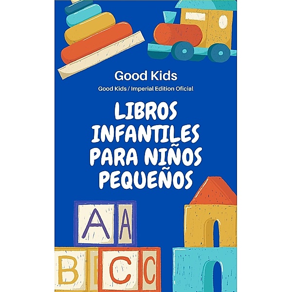 Libros Infantiles Para Niños Pequeños (Good Kids, #1) / Good Kids, Good Kids