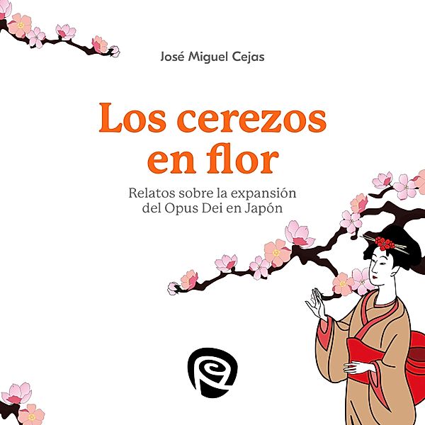 Libros sobre el Opus Dei - Los cerezos en flor, José Miguel Cejas Arroyo
