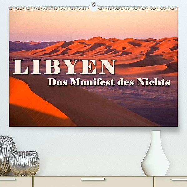 LIBYEN - Das Manifest des Nichts (Premium, hochwertiger DIN A2 Wandkalender 2023, Kunstdruck in Hochglanz), Günter Zöhrer