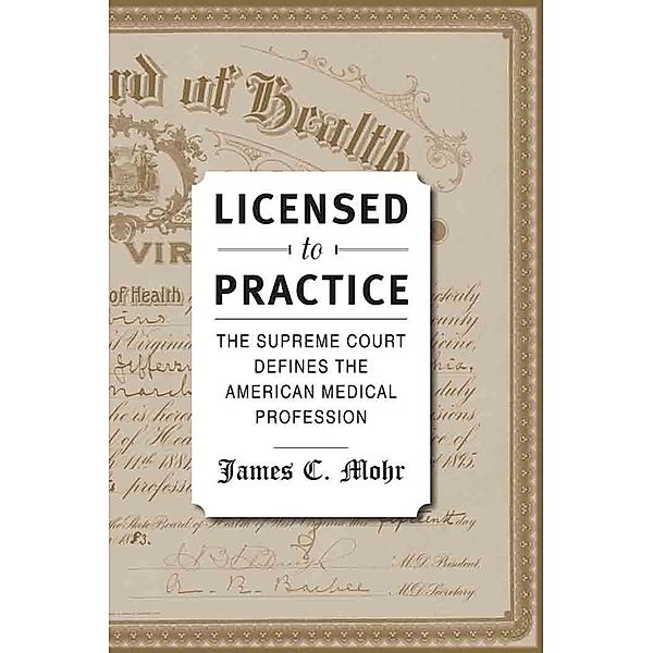 Licensed to Practice, James C. Mohr