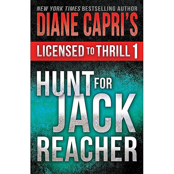 Licensed to Thrill 1: Hunt For Jack Reacher Series Thrillers Books 1 - 3 (Diane Capri's Licensed to Thrill Sets, #1) / Diane Capri's Licensed to Thrill Sets, Diane Capri