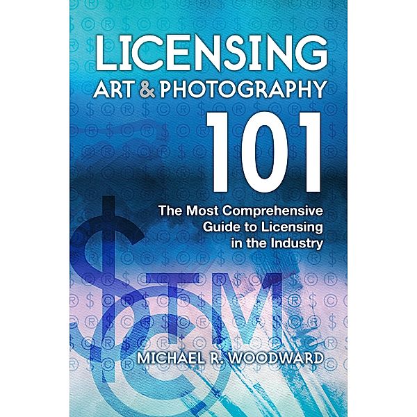 Licensing Art & Photography 101, Michael R. Woodward