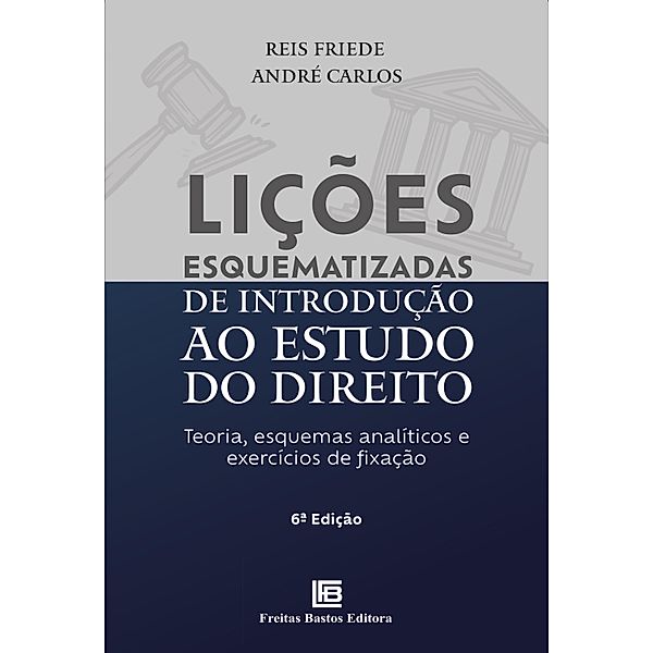 Lições Esquematizadas de Introdução ao Estudo do Direito - 6ª ED., Reis Friede, André Carlos