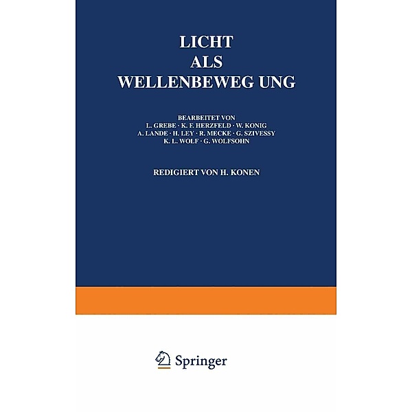 Licht Als Wellenbewegung / Handbuch der Physik Bd.20, L. Grebe, H. Konen, K. F. Herzfeld, W. König, A. Landé, H. Ley, R. Mecke, G. Szivessy, K. L. Wolf, G. Wolfsohn