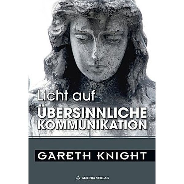 Licht auf: Bd.3 Licht auf übersinnliche Kommunikation, Gareth Knight