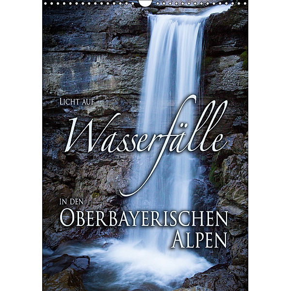 Licht auf Wasserfälle in den oberbayrischen Alpen (Wandkalender 2019 DIN A3 hoch), Stefan Sporrer