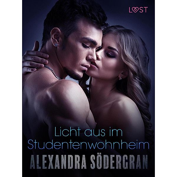 Licht aus im Studentenwohnheim: Erotische Novelle / LUST, Alexandra Södergran