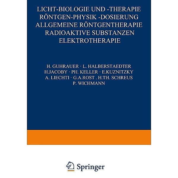 Licht-Biologie und -Therapie Röntgen-Physik -Dosierung / Handbuch der Haut- und Geschlechtskrankheiten Bd.A / 5 / 2, H. Guhrauer, L. Halberstaedter, H. Jacoby, Ph. Keller, E. Ku?nit?ky, A. Liechti, G. A. Rost, H. Th. Schreus, P. Wichmann