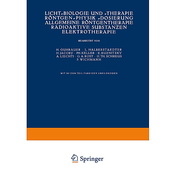 Licht-Biologie und -Therapie Röntgen-Physik -Dosierung Allgemeine Röntgentherapie Radioaktive Substanzen Elektrotherapie, NA Guhrauer, NA Halberstaedter, NA Jacoby, P. H. Keller, NA Kuznitzky, NA Liechti, NA Rost, NA Schreus, NA Wichmann