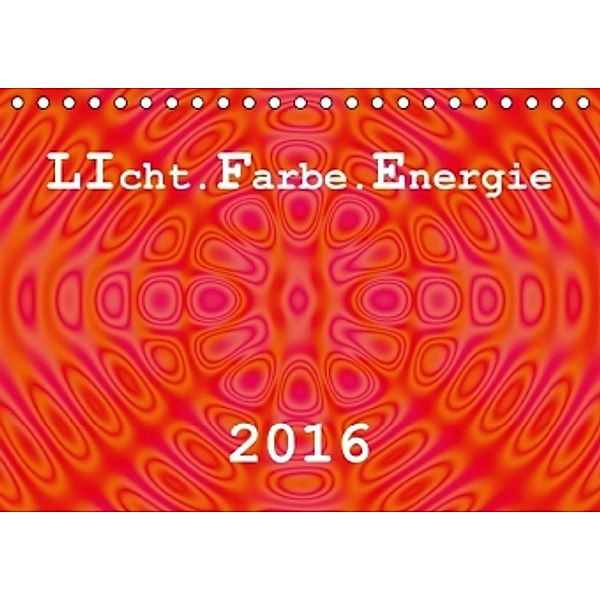 LIcht.Farbe.Energie (Tischkalender 2016 DIN A5 quer), Linda Schilling und Michael Wlotzka