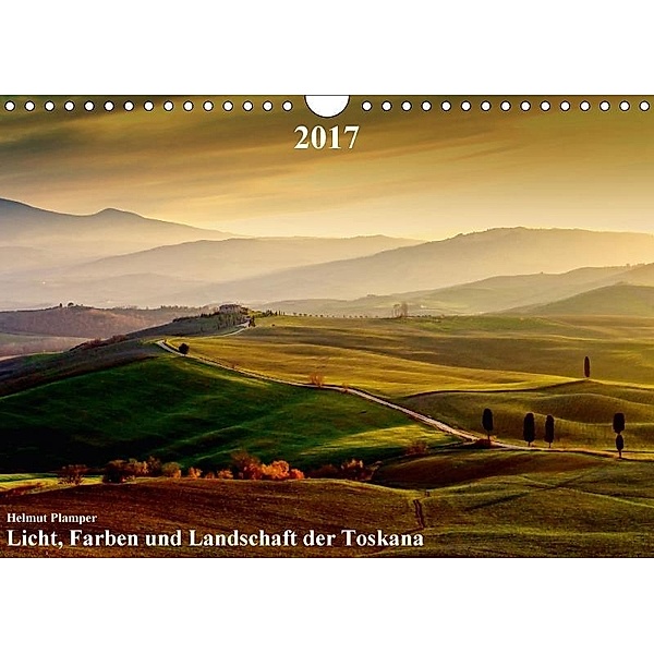 Licht, Farben und Landschaft der Toskana (Wandkalender 2017 DIN A4 quer), Helmut Plamper