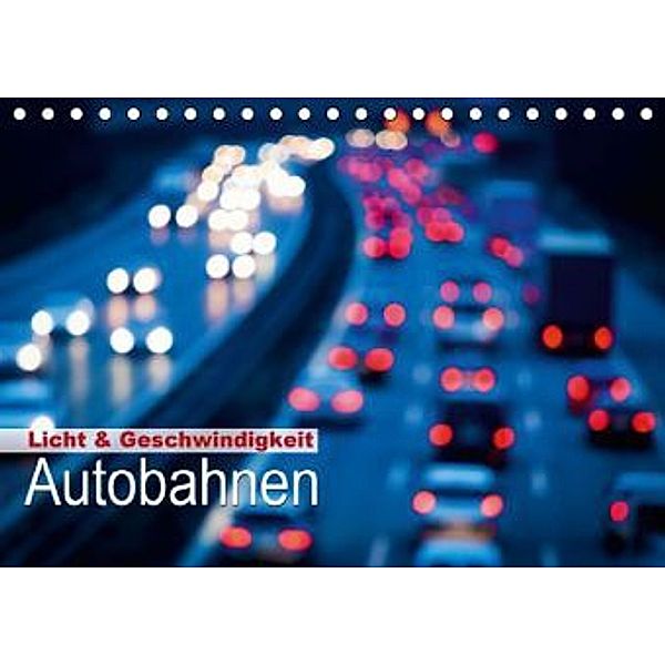 Licht & Geschwindigkeit: Autobahnen (Tischkalender 2015 DIN A5 quer), CALVENDO