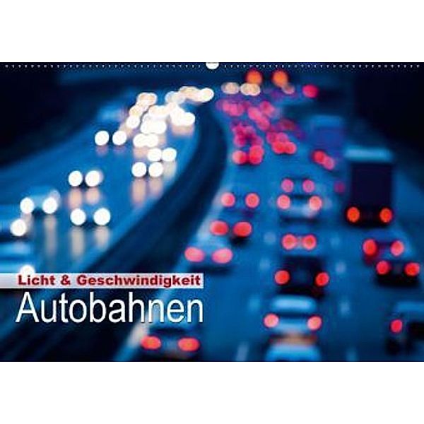 Licht & Geschwindigkeit: Autobahnen (Wandkalender 2015 DIN A2 quer), CALVENDO