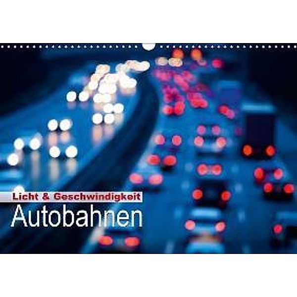 Licht & Geschwindigkeit: Autobahnen (Wandkalender 2016 DIN A3 quer), Calvendo