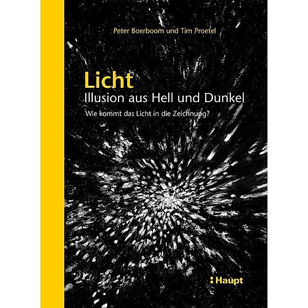 Licht: Illusion aus Hell und Dunkel, Peter Boerboom, Tim Proetel