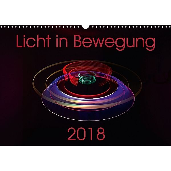 Licht in Bewegung (Wandkalender 2018 DIN A3 quer), Sven Gerard