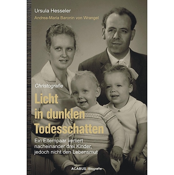 Licht in dunklen Todesschatten... Ein Elternpaar verliert nacheinander drei Kinder, jedoch nicht den Lebensmut, Ursula Hesseler