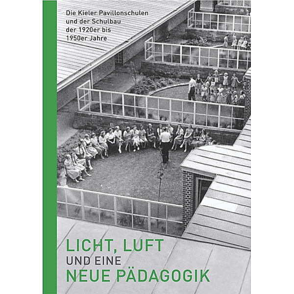 Licht, Luft und eine neue Pädagogik -

Die Kieler Pavillonschulen und der Schulbau der 1920er bis 1950er Jahre, m. 1 Buch