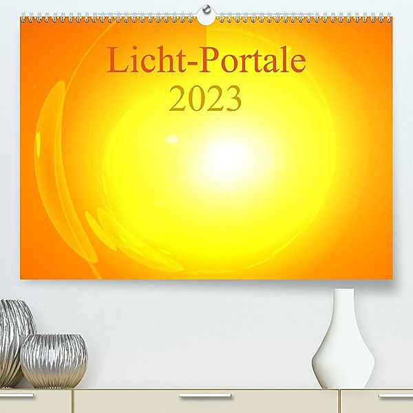 Licht-Portale 2023 (Premium, hochwertiger DIN A2 Wandkalender 2023, Kunstdruck in Hochglanz), Ramon Labusch