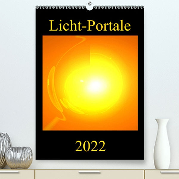 Licht-Portale (Premium, hochwertiger DIN A2 Wandkalender 2022, Kunstdruck in Hochglanz), Ramon Labusch
