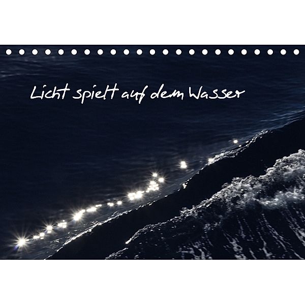 Licht spielt auf dem Wasser (Tischkalender 2018 DIN A5 quer), Elisabeth Grimm