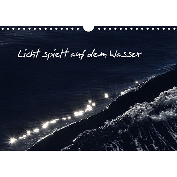 Licht spielt auf dem Wasser (Wandkalender 2018 DIN A4 quer), Elisabeth Grimm