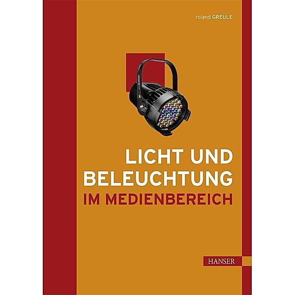 Licht und Beleuchtung im Medienbereich, Roland Greule