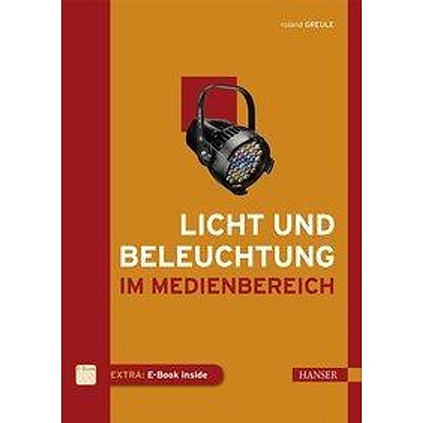 Licht und Beleuchtung im Medienbereich, m. 1 Buch, m. 1 E-Book, Roland Greule