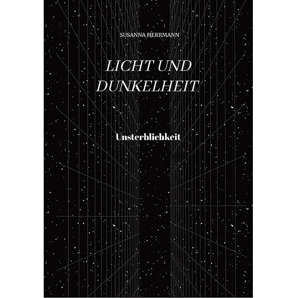 Licht und Dunkelheit - Unsterblichkeit - / Licht und Dunkelheit Bd.2, Susanna Herrmann