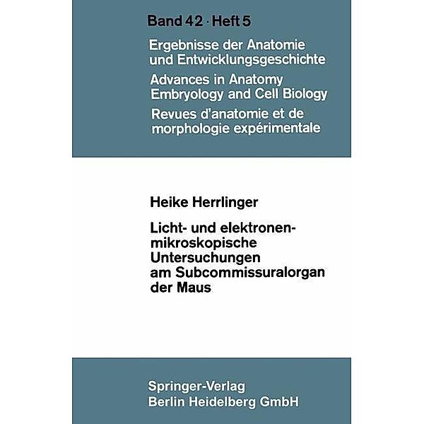 Licht- und elektronenmikroskopische Untersuchungen am Subcommissuralorgan der Maus / Advances in Anatomy, Embryology and Cell Biology, Heike Herrlinger