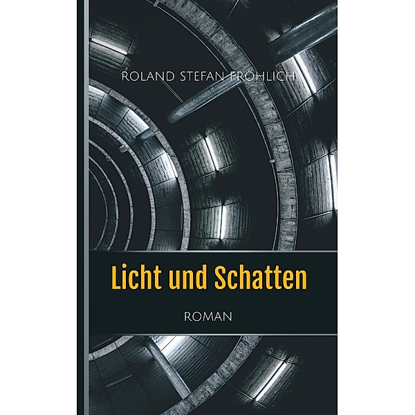 Licht und Schatten, Roland Stefan Fröhlich