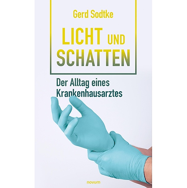 Licht und Schatten - der Alltag eines Krankenhausarztes, Gerd Sodtke