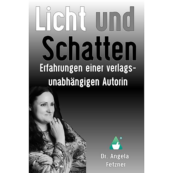 Licht und Schatten - Erfahrungen einer verlagsunabhängigen Autorin, Angela Fetzner