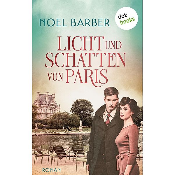 Licht und Schatten von Paris / Schicksalsjahre Bd.1, Noel Barber
