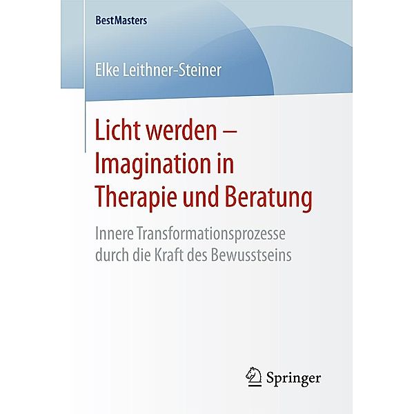 Licht werden - Imagination in Therapie und Beratung / BestMasters, Elke Leithner-Steiner