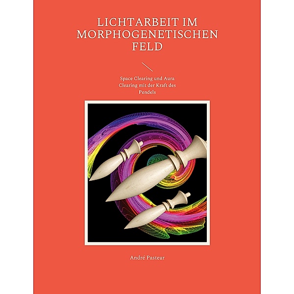 Lichtarbeit im morphogenetischen Feld, André Pasteur