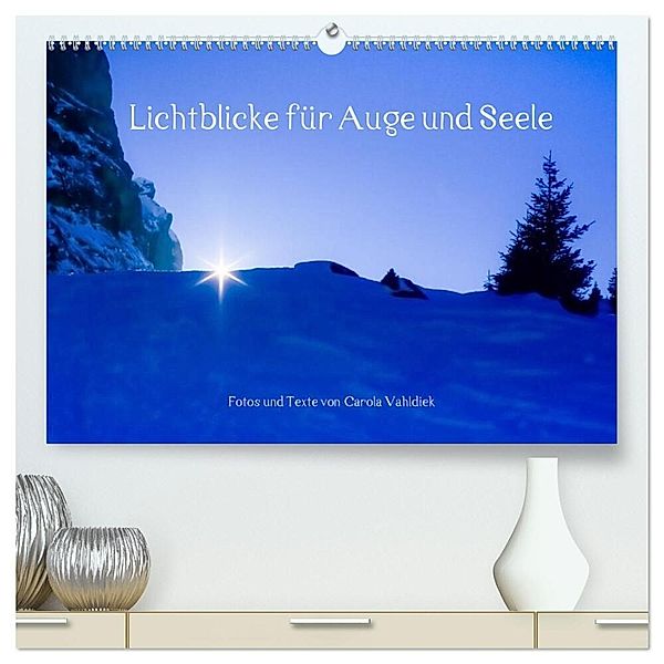 Lichtblicke für Auge und Seele - Der Kalender (hochwertiger Premium Wandkalender 2024 DIN A2 quer), Kunstdruck in Hochglanz, Carola Vahldiek
