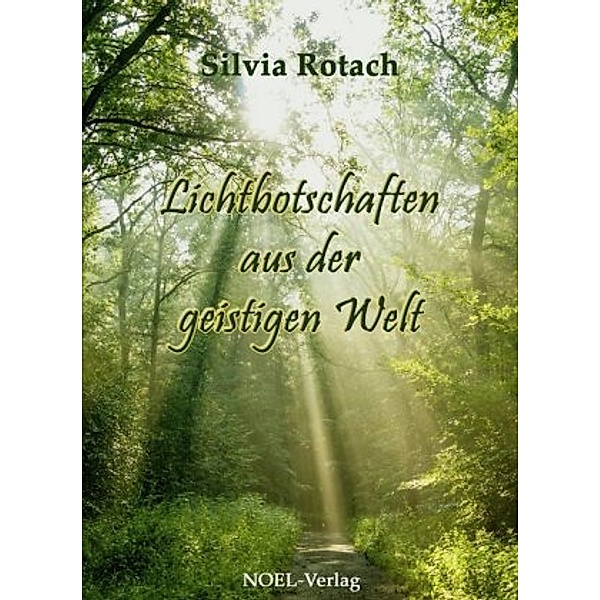 Lichtbotschaften aus der geistigen Welt, Silvia Rotach